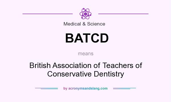 What does BATCD mean? It stands for British Association of Teachers of Conservative Dentistry