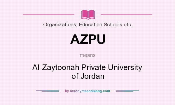 What does AZPU mean? It stands for Al-Zaytoonah Private University of Jordan