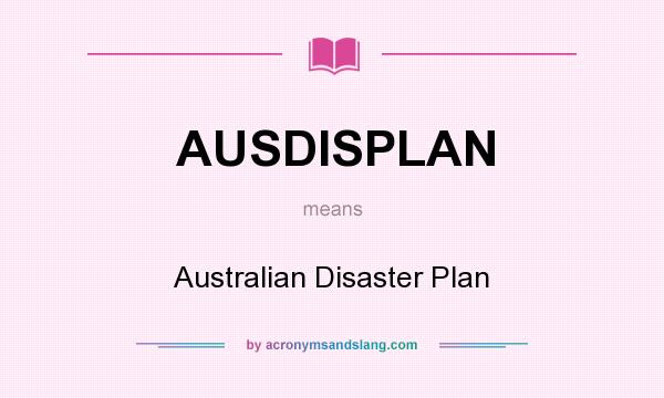 What does AUSDISPLAN mean? It stands for Australian Disaster Plan