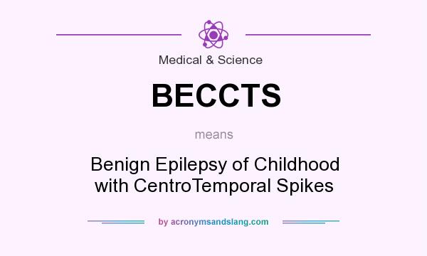 What does BECCTS mean? It stands for Benign Epilepsy of Childhood with CentroTemporal Spikes