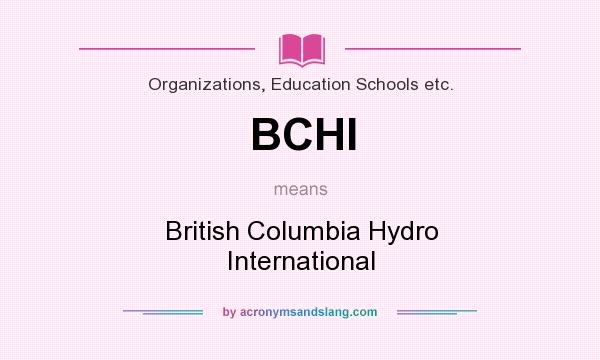 What does BCHI mean? It stands for British Columbia Hydro International