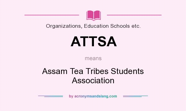 What does ATTSA mean? It stands for Assam Tea Tribes Students Association