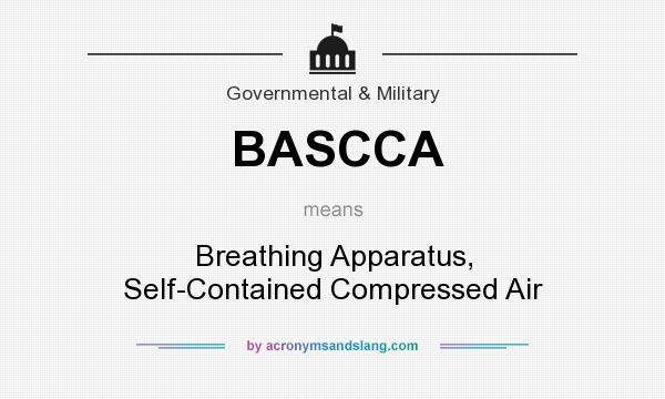 What does BASCCA mean? It stands for Breathing Apparatus, Self-Contained Compressed Air