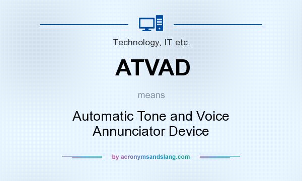 What does ATVAD mean? It stands for Automatic Tone and Voice Annunciator Device