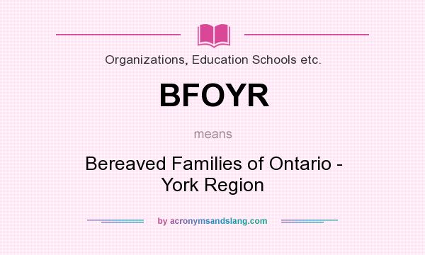 What does BFOYR mean? It stands for Bereaved Families of Ontario - York Region