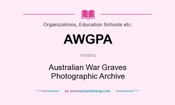 What does AWGPA mean? It stands for Australian War Graves Photographic Archive