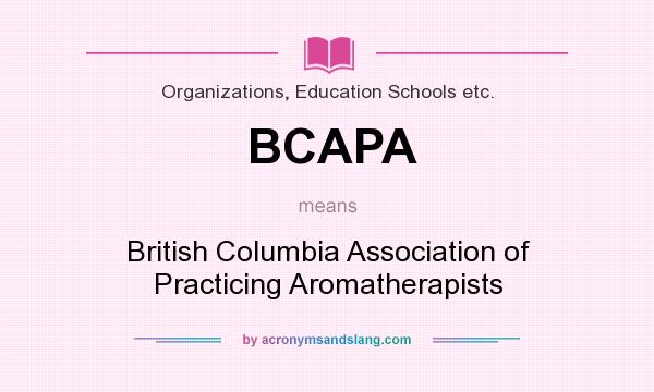 What does BCAPA mean? It stands for British Columbia Association of Practicing Aromatherapists