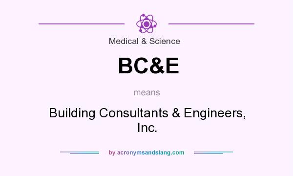 What does BC&E mean? It stands for Building Consultants & Engineers, Inc.
