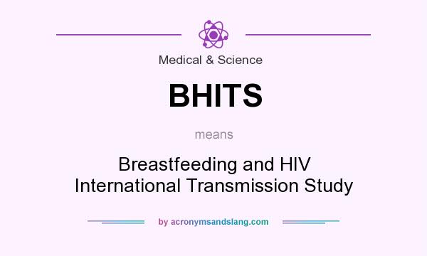 What does BHITS mean? It stands for Breastfeeding and HIV International Transmission Study