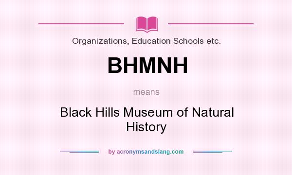 What does BHMNH mean? It stands for Black Hills Museum of Natural History