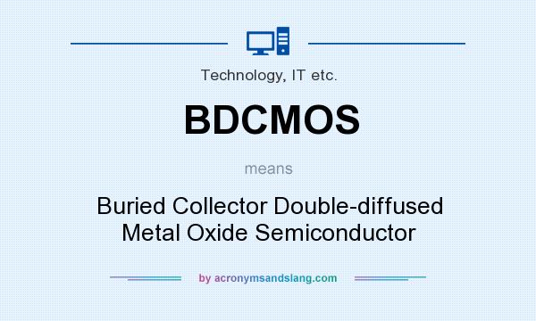 What does BDCMOS mean? It stands for Buried Collector Double-diffused Metal Oxide Semiconductor