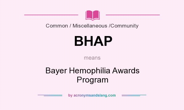 What does BHAP mean? It stands for Bayer Hemophilia Awards Program