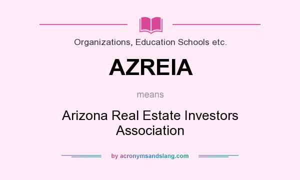 What does AZREIA mean? It stands for Arizona Real Estate Investors Association