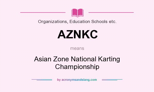 What does AZNKC mean? It stands for Asian Zone National Karting Championship