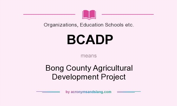 What does BCADP mean? It stands for Bong County Agricultural Development Project