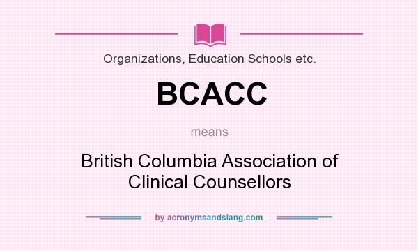 What does BCACC mean? It stands for British Columbia Association of Clinical Counsellors