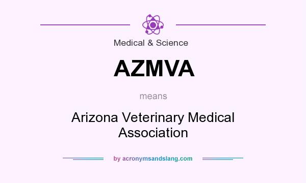 What does AZMVA mean? It stands for Arizona Veterinary Medical Association