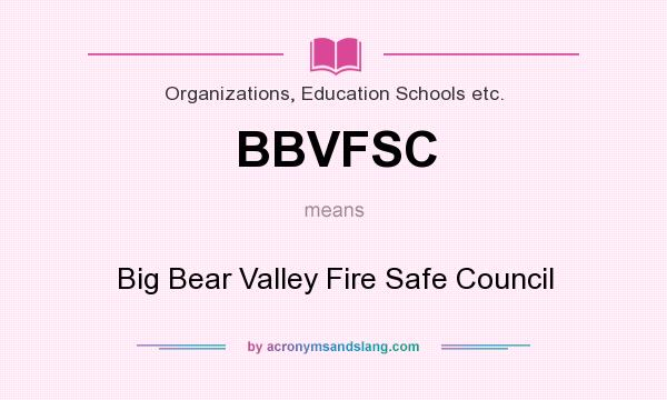 What does BBVFSC mean? It stands for Big Bear Valley Fire Safe Council