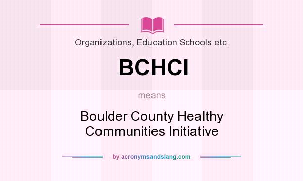 What does BCHCI mean? It stands for Boulder County Healthy Communities Initiative