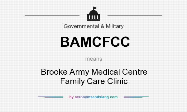 What does BAMCFCC mean? It stands for Brooke Army Medical Centre Family Care Clinic