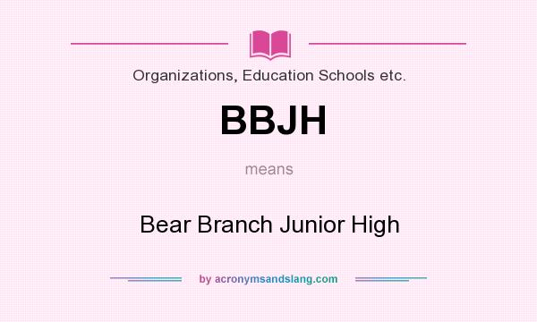 What does BBJH mean? It stands for Bear Branch Junior High