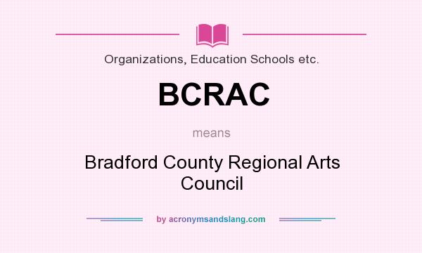 What does BCRAC mean? It stands for Bradford County Regional Arts Council