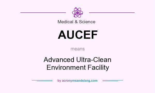 What does AUCEF mean? It stands for Advanced Ultra-Clean Environment Facility