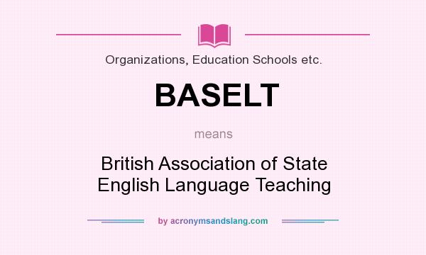What does BASELT mean? It stands for British Association of State English Language Teaching