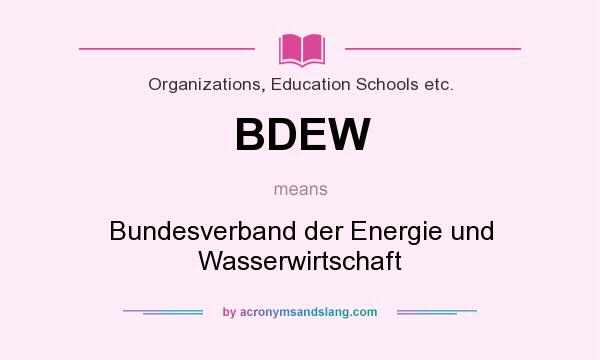 What does BDEW mean? It stands for Bundesverband der Energie und Wasserwirtschaft