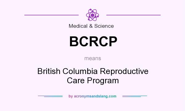 What does BCRCP mean? It stands for British Columbia Reproductive Care Program