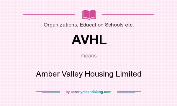 What does AVHL mean? It stands for Amber Valley Housing Limited