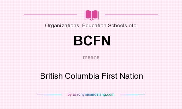 What does BCFN mean? It stands for British Columbia First Nation