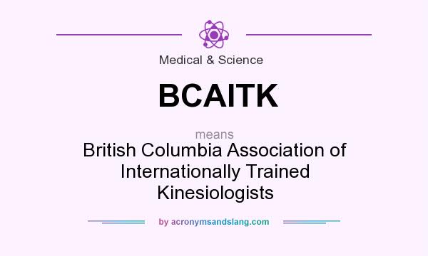 What does BCAITK mean? It stands for British Columbia Association of Internationally Trained Kinesiologists