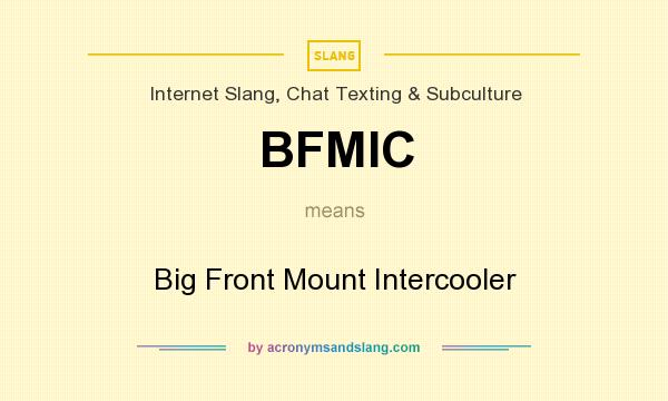 What does BFMIC mean? It stands for Big Front Mount Intercooler