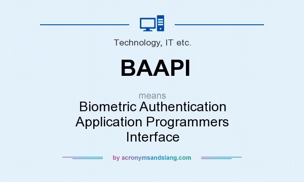 What does BAAPI mean? It stands for Biometric Authentication Application Programmers Interface