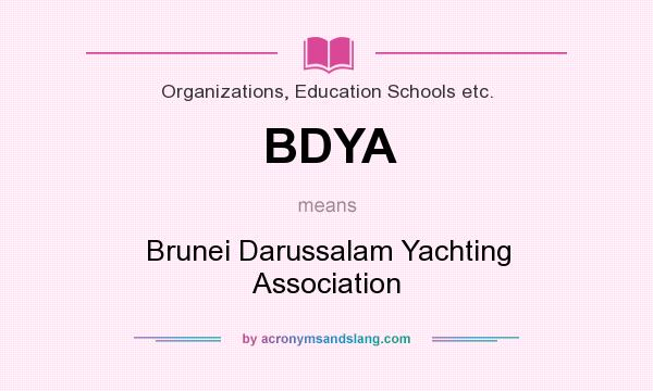 What does BDYA mean? It stands for Brunei Darussalam Yachting Association