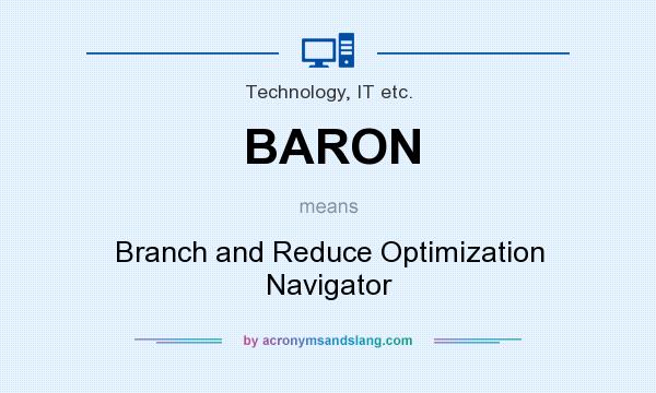 What does BARON mean? It stands for Branch and Reduce Optimization Navigator