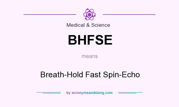 What does BHFSE mean? It stands for Breath-Hold Fast Spin-Echo