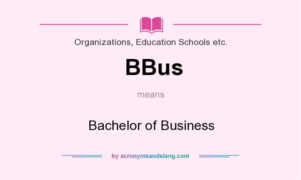 What does BBus mean? It stands for Bachelor of Business