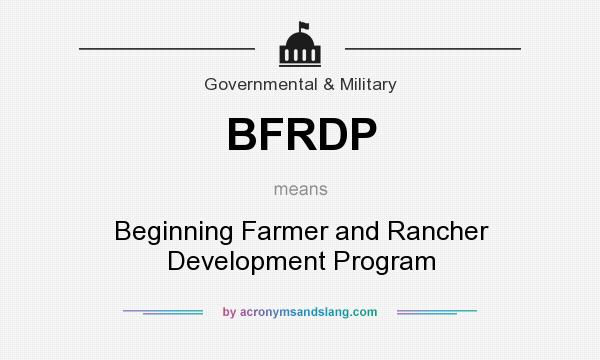What does BFRDP mean? It stands for Beginning Farmer and Rancher Development Program