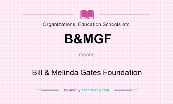 What does B&MGF mean? It stands for Bill & Melinda Gates Foundation
