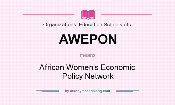What does AWEPON mean? It stands for African Women`s Economic Policy Network