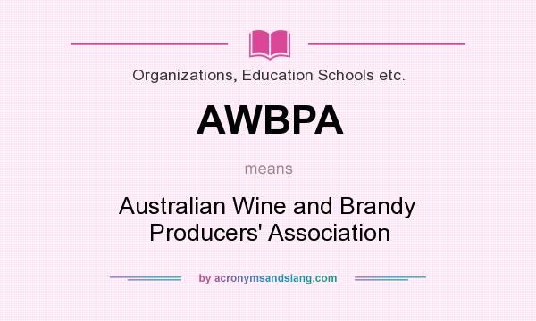 What does AWBPA mean? It stands for Australian Wine and Brandy Producers` Association