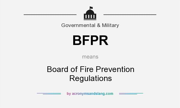 What does BFPR mean? It stands for Board of Fire Prevention Regulations