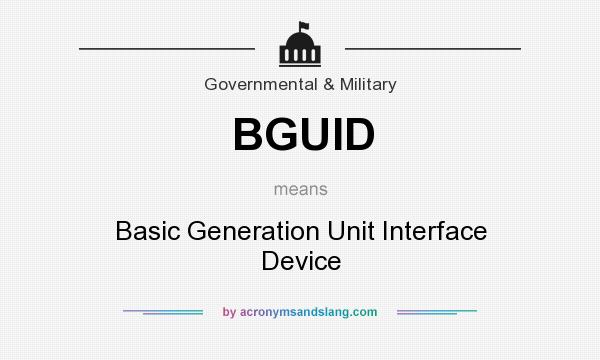 What does BGUID mean? It stands for Basic Generation Unit Interface Device