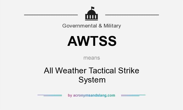What does AWTSS mean? It stands for All Weather Tactical Strike System