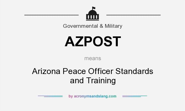 What does AZPOST mean? It stands for Arizona Peace Officer Standards and Training