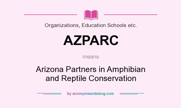 What does AZPARC mean? It stands for Arizona Partners in Amphibian and Reptile Conservation