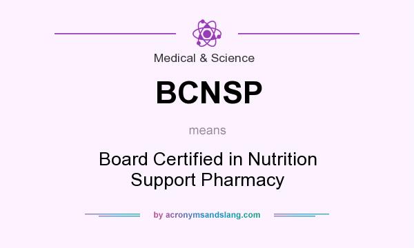 What does BCNSP mean? It stands for Board Certified in Nutrition Support Pharmacy