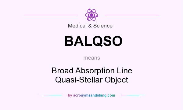 What does BALQSO mean? It stands for Broad Absorption Line Quasi-Stellar Object